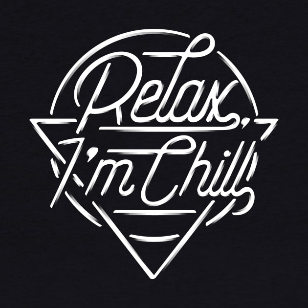 Relax, I'm Chill by artlahdesigns